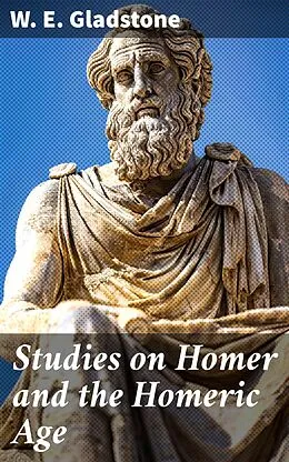 E-Book (epub) Studies on Homer and the Homeric Age von W. E. Gladstone