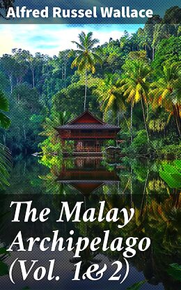 eBook (epub) The Malay Archipelago (Vol. 1&amp;2) de Alfred Russel Wallace