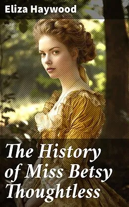 E-Book (epub) The History of Miss Betsy Thoughtless von Eliza Haywood
