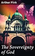 E-Book (epub) The Sovereignty of God von Arthur Pink