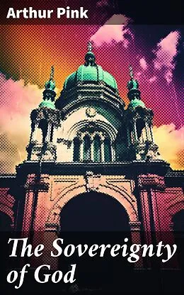 E-Book (epub) The Sovereignty of God von Arthur Pink