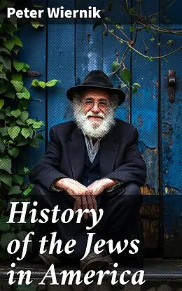 E-Book (epub) History of the Jews in America von Peter Wiernik