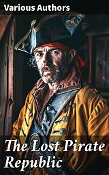 eBook (epub) The Lost Pirate Republic de Daniel Defoe, Charles Ellms, Captain Charles Johnson