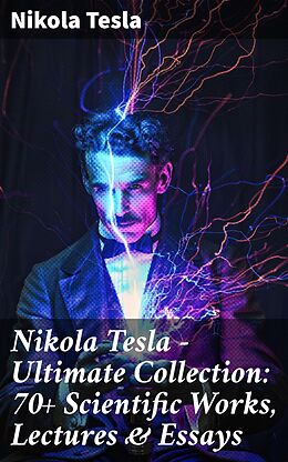 eBook (epub) Nikola Tesla - Ultimate Collection: 70+ Scientific Works, Lectures &amp; Essays de Nikola Tesla