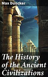 eBook (epub) The History of the Ancient Civilizations de Max Duncker