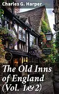 E-Book (epub) The Old Inns of England (Vol. 1&amp;2) von Charles G. Harper