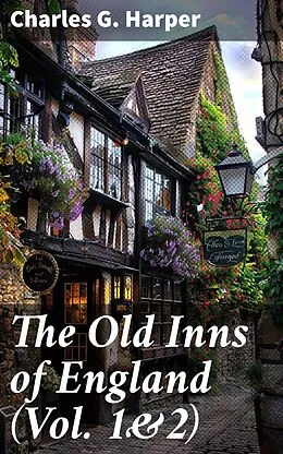 E-Book (epub) The Old Inns of England (Vol. 1&amp;2) von Charles G. Harper