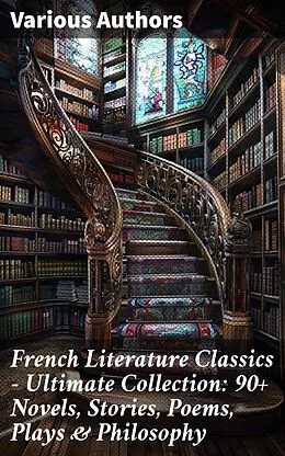 E-Book (epub) French Literature Classics - Ultimate Collection: 90+ Novels, Stories, Poems, Plays & Philosophy von Stendhal, Jules Verne, Gustave Flaubert