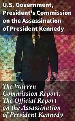 E-Book (epub) The Warren Commission Report: The Official Report on the Assassination of President Kennedy von U.S. Government, President's Commission on the Assassination of President Kennedy