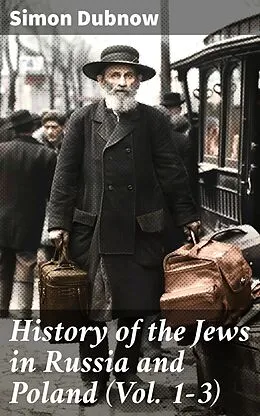 E-Book (epub) History of the Jews in Russia and Poland (Vol. 1-3) von Simon Dubnow