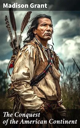 E-Book (epub) The Conquest of the American Continent von Madison Grant