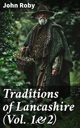 eBook (epub) Traditions of Lancashire (Vol. 1&amp;2) de John Roby