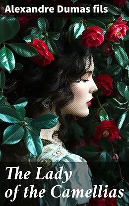 E-Book (epub) The Lady of the Camellias von Alexandre Dumas fils