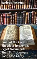 E-Book (epub) Land of the Free: The Most Important Legal Documents That Built America We Know Today von U.S. Supreme Court, U.S. Government, U.S. Congress