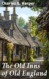 E-Book (epub) The Old Inns of Old England von Charles G. Harper