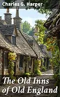 E-Book (epub) The Old Inns of Old England von Charles G. Harper