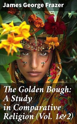 E-Book (epub) The Golden Bough: A Study in Comparative Religion (Vol. 1&amp;2) von James George Frazer