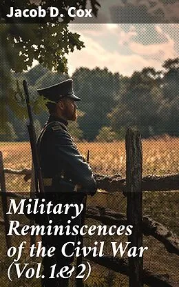 E-Book (epub) Military Reminiscences of the Civil War (Vol.1&amp;2) von Jacob D. Cox
