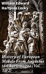 eBook (epub) History of European Morals From Augustus to Charlemagne (Vol. 1&amp;2) de William Edward Hartpole Lecky