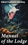 E-Book (epub) Manual of the Lodge von Albert Gallatin Mackey