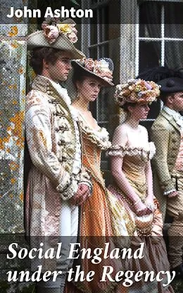 E-Book (epub) Social England under the Regency von John Ashton
