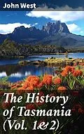 E-Book (epub) The History of Tasmania (Vol. 1&amp;2) von John West