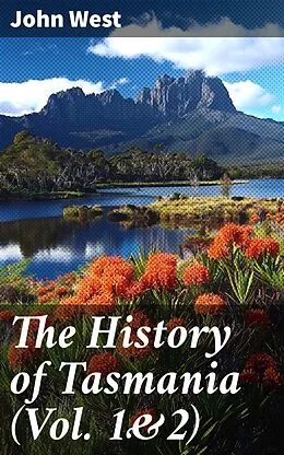 E-Book (epub) The History of Tasmania (Vol. 1&amp;2) von John West
