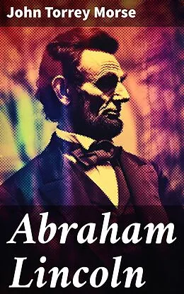 E-Book (epub) Abraham Lincoln von John Torrey Morse