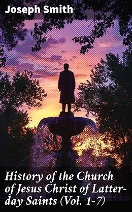 E-Book (epub) History of the Church of Jesus Christ of Latter-day Saints (Vol. 1-7) von Joseph Smith