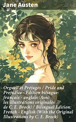 E-Book (epub) Orgueil et Préjugés / Pride and Prejudice - Edition bilingue: français - anglais (Avec les illustrations originales de C. E. Brock) / Bilingual Edition: French - English (With the Original Illustrations by C. E. Brock) von Jane Austen