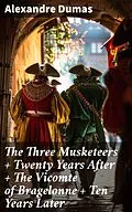 E-Book (epub) The Three Musketeers + Twenty Years After + The Vicomte of Bragelonne + Ten Years Later von Alexandre Dumas