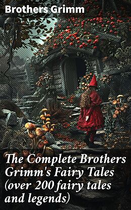 eBook (epub) The Complete Brothers Grimm's Fairy Tales (over 200 fairy tales and legends) de Brothers Grimm