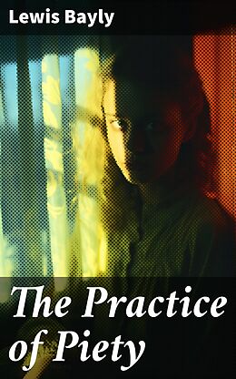 E-Book (epub) The Practice of Piety von Lewis Bayly