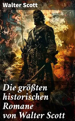 E-Book (epub) Die größten historischen Romane von Walter Scott von Walter Scott