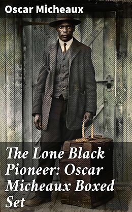 eBook (epub) The Lone Black Pioneer: Oscar Micheaux Boxed Set de Oscar Micheaux