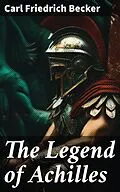 E-Book (epub) The Legend of Achilles von Carl Friedrich Becker