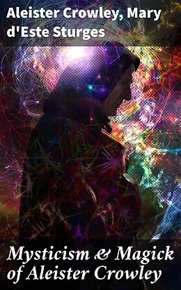 E-Book (epub) Mysticism &amp; Magick of Aleister Crowley von Aleister Crowley, Mary d'Este Sturges