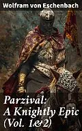 E-Book (epub) Parzival: A Knightly Epic (Vol. 1&amp;2) von Wolfram von Eschenbach