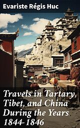 E-Book (epub) Travels in Tartary, Tibet, and China During the Years 1844-1846 von Evariste Régis Huc