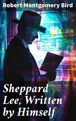 E-Book (epub) Sheppard Lee, Written by Himself von Robert Montgomery Bird