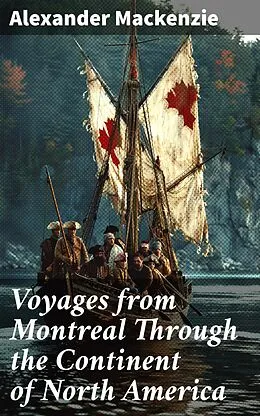 E-Book (epub) Voyages from Montreal Through the Continent of North America von Alexander Mackenzie