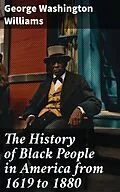 E-Book (epub) The History of Black People in America from 1619 to 1880 von George Washington Williams