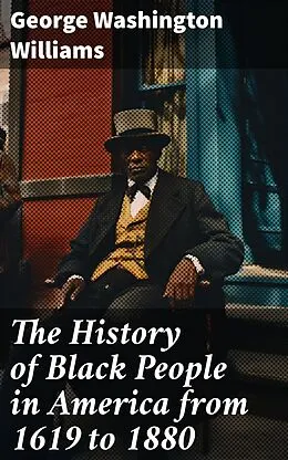 E-Book (epub) The History of Black People in America from 1619 to 1880 von George Washington Williams