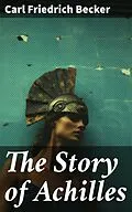 E-Book (epub) The Story of Achilles von Carl Friedrich Becker