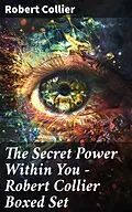 E-Book (epub) The Secret Power Within You - Robert Collier Boxed Set von Robert Collier