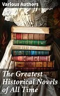 E-Book (epub) The Greatest Historical Novels of All Time von Charlotte Brontë, Anne Brontë, Emily Brontë