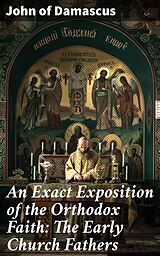 eBook (epub) An Exact Exposition of the Orthodox Faith: The Early Church Fathers de John of Damascus