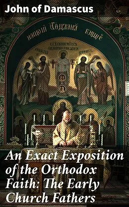 E-Book (epub) An Exact Exposition of the Orthodox Faith: The Early Church Fathers von John of Damascus