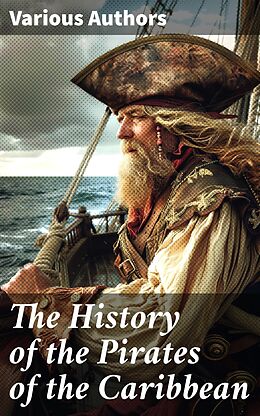 eBook (epub) The History of the Pirates of the Caribbean de Daniel Defoe, Charles Ellms, Captain Charles Johnson