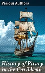 eBook (epub) History of Piracy in the Caribbean de Daniel Defoe, Charles Ellms, Captain Charles Johnson